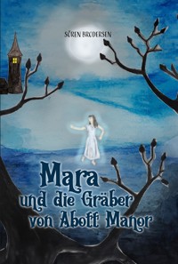 Mara und die Gräber von Abott Manor - Sören Brodersen - E-Book