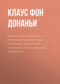 Национальные интересы. Некоторые положения для немецкой и европейской политики в эпоху глобальных потрясений - Клаус фон Донаньи - E-Book
