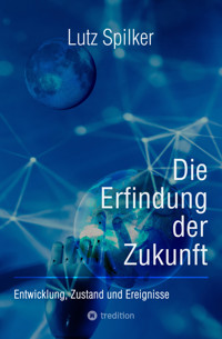 Die Erfindung der Zukunft - Lutz Spilker - E-Book