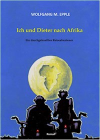 Ich und Dieter nach Afrika - Wolfgang Manfred Epple - E-Book