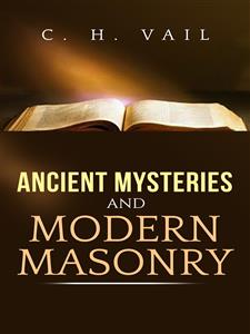 Ancient Mysteries and Modern Masonry - C. H. Vail - E-Book