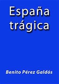 España tragica - Benito Pérez Galdòs - E-Book