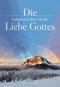 Die komplexe Lehre von der Liebe Gottes - Donald A. Carson - E-Book