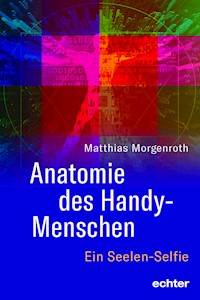Anatomie des Handy-Menschen - Matthias Morgenroth - E-Book