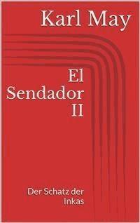 El Sendador II. Der Schatz der Inkas - Karl May - E-Book