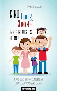 Kind 1 und 2, 3 und 4 - immer ist was los bei mir! - Sanne Erdmann - E-Book
