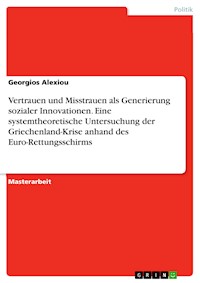 Vertrauen und Misstrauen als Generierung sozialer Innovationen. Eine systemtheoretische Untersuchung der Griechenland-Krise anhand des Euro-Rettungsschirms - Georgios Alexiou - E-Book
