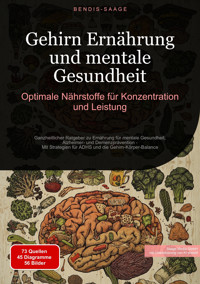 Gehirn Ernährung und mentale Gesundheit: Optimale Nährstoffe für Konzentration und Leistung - Bendis A. I. Saage - Deutschland - E-Book
