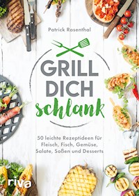 Grill dich schlank - Patrick Rosenthal - E-Book