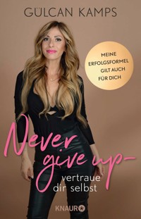 Never give up - vertrau dir selbst - Gülcan Kamps - E-Book