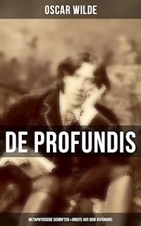 De Profundis: Metaphysische Schriften & Briefe aus dem Gefängnis - Oscar Wilde - E-Book
