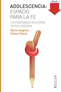 Adolescencia: espacio para la fe - María Eugenia Gómez Sierra - E-Book