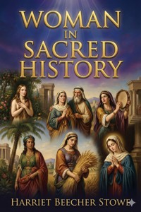 Woman in Sacred History - Harriet Beecher-Stowe - E-Book