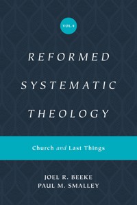 Reformed Systematic Theology, Volume 4 - Joel Beeke - E-Book