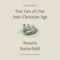 Five Lies of Our Anti-Christian Age - Rosaria Butterfield - Hörbuch