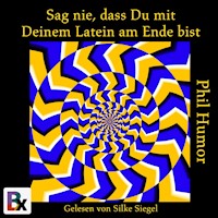 Sag nie, dass Du mit Deinem Latein am Ende bist - Phil Humor - Hörbuch