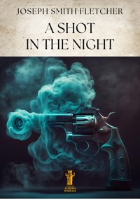 A Shot in the Night - Joseph Smith Fletcher - E-Book