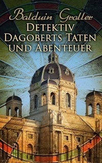 Detektiv Dagoberts Taten und Abenteuer - Balduin Groller - E-Book