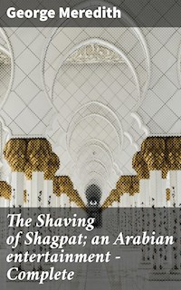 The Shaving of Shagpat; an Arabian entertainment — Complete - George Meredith - E-Book
