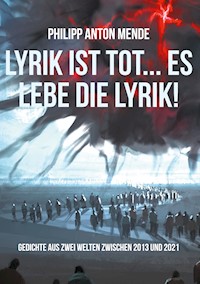 Lyrik ist tot... Es lebe die Lyrik! - Philipp Anton Mende - E-Book