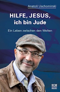 Hilfe, Jesus, ich bin Jude - Anatoli Uschomirski - E-Book