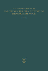 Expositio super Elementationem theologicam Procli. Propositiones 14–34 - Berthold von Moosburg - E-Book