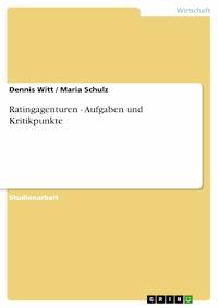 Ratingagenturen - Aufgaben und Kritikpunkte - Dennis Witt - E-Book