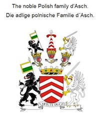 The noble Polish family d'Asch. Die adlige polnische Familie d´Asch. - Werner Zurek - E-Book