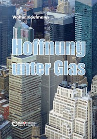 Hoffnung unter Glas - Walter Kaufmann - E-Book