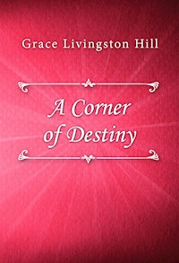A Corner of Destiny - Grace Livingston Hill - E-Book