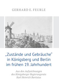 „Zustände und Gebräuche“ in Königsberg und Berlin im frühen 19.Jahrhundert - Gerhard E. Feurle - E-Book