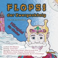 Flopsi der Zwergenkönig - Hörspiel für Kinder - Kurt A. Freischläger - Hörbuch