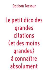 Le petit dico des grandes citations (et des moins grandes) à connaître absolument - Opticon Tessour - E-Book