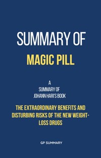 Summary of Magic Pill by Johann Hari: The Extraordinary Benefits and Disturbing Risks of the New Weight-Loss Drugs - GP SUMMARY - E-Book