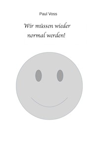Wir müssen wieder normal werden! - Paul Voss - E-Book