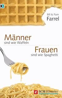 Männer sind wie Waffeln - Frauen sind wie Spaghetti - Bill Farrel - E-Book