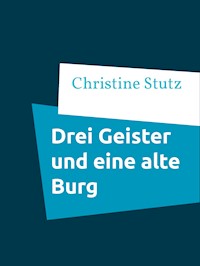 Drei Geister und eine alte Burg - Christine Stutz - E-Book