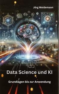 Data Science und KI - Jörg Weidemann - E-Book