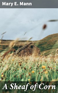 A Sheaf of Corn - Mary E. Mann - E-Book