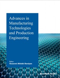 Advances in Manufacturing Technologies and Production Engineering - - E-Book