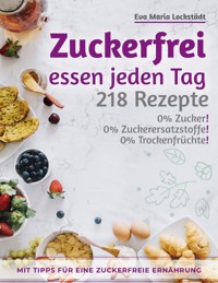 Zuckerfrei essen jeden Tag - Eva Maria Lockstädt - E-Book