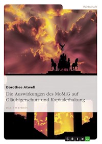 Die Auswirkungen des MoMiG auf Gläubigerschutz und Kapitalerhaltung - Dorothee Atwell - E-Book