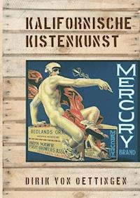 Kalifornische Kistenkunst - Dirik von Oettingen - E-Book
