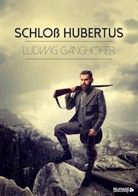 Schloß Hubertus - Ludwig Ganghofer - E-Book + Hörbuch