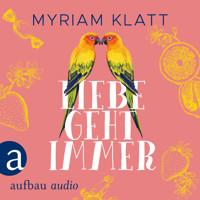 Liebe geht immer (Ungekürzt) - Myriam Klatt - Hörbuch