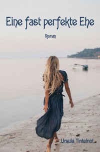 Eine fast perfekte Ehe - Ursula Tintelnot - E-Book