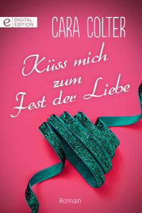 Küss mich zum Fest der Liebe - Cara Colter - E-Book