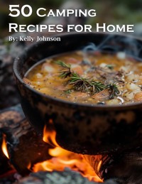 50 Camping Recipes for Home - Kelly Johnson - E-Book