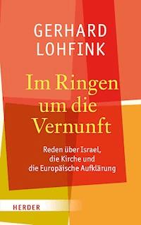 Im Ringen um die Vernunft - Gerhard Lohfink - E-Book