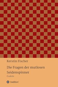 Die Fragen der mutlosen Seidenspinner - Kerstin Fischer - E-Book